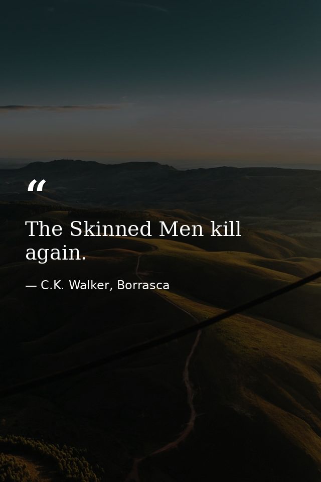 The Skinned Men kill again. — C.K. Walker, Borrasca