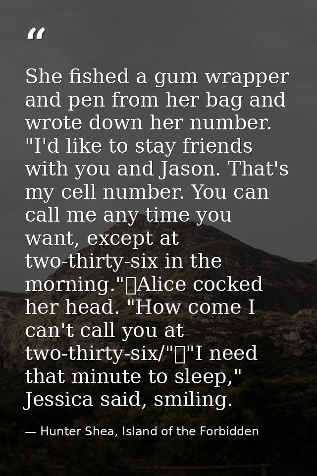 She fished a gum wrapper and pen from her bag and wrote down her number. "I'd like to stay friends with you and Jason. T — Hunter Shea, Island of the Forbidden