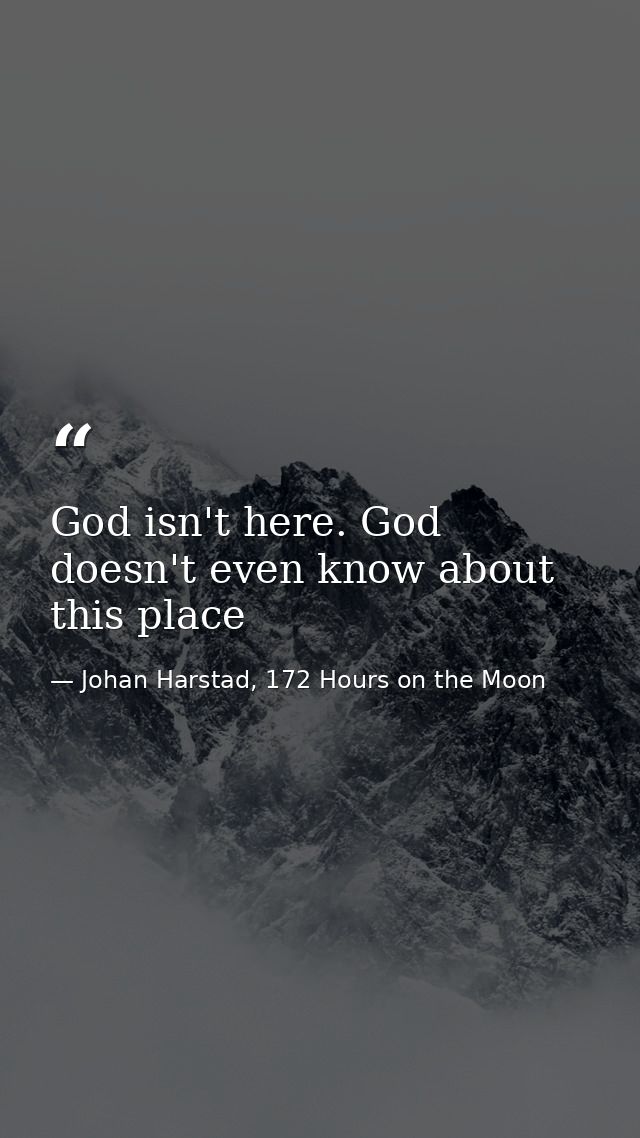 God isn't here. God doesn't even know about this place — Johan Harstad, 172 Hours on the Moon