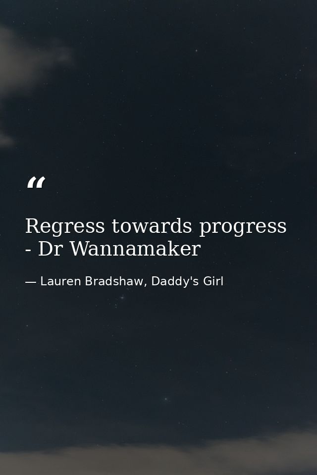 Regress towards progress - Dr Wannamaker — Lauren Bradshaw, Daddy's Girl