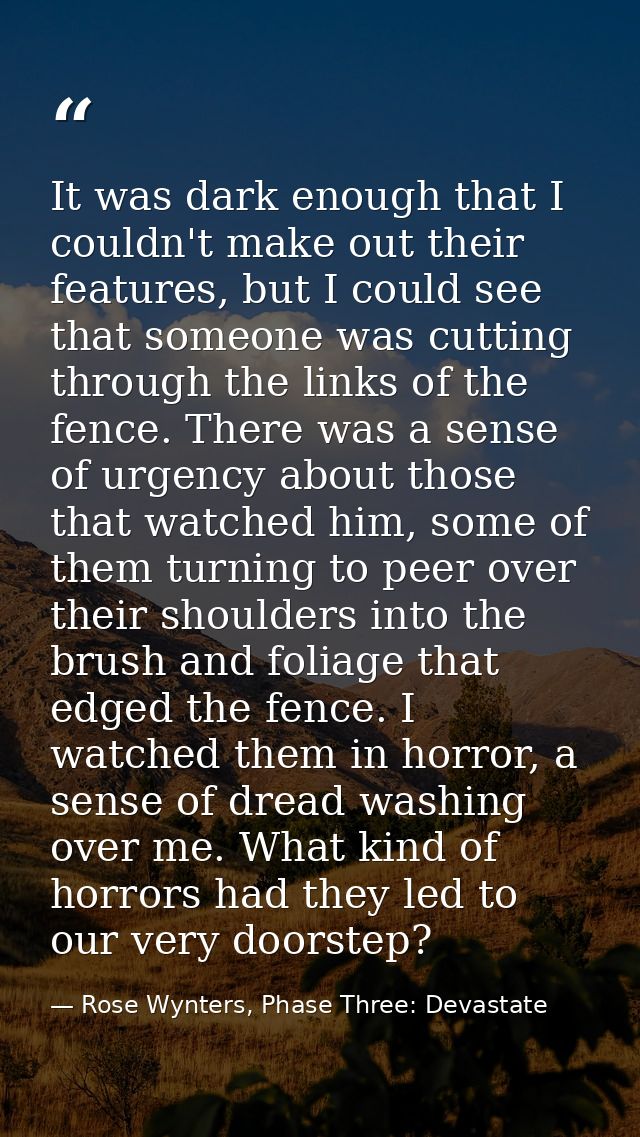 It was dark enough that I couldn't make out their features, but I could see that someone was cutting through the links o — Rose Wynters, Phase Three: Devastate