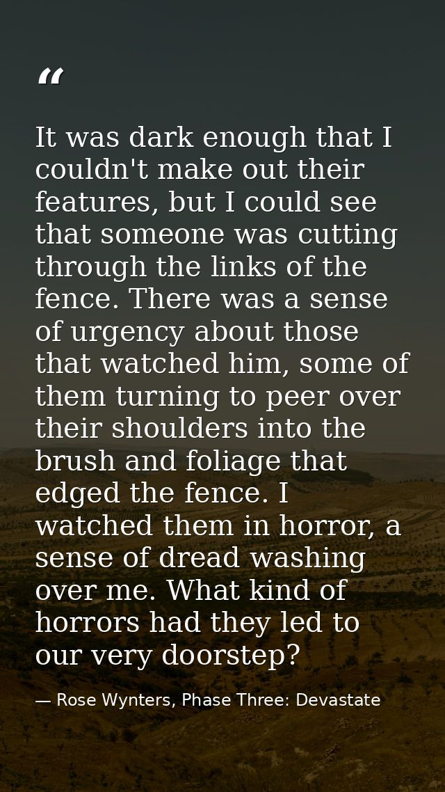 It was dark enough that I couldn't make out their features, but I could see that someone was cutting through the links o — Rose Wynters, Phase Three: Devastate