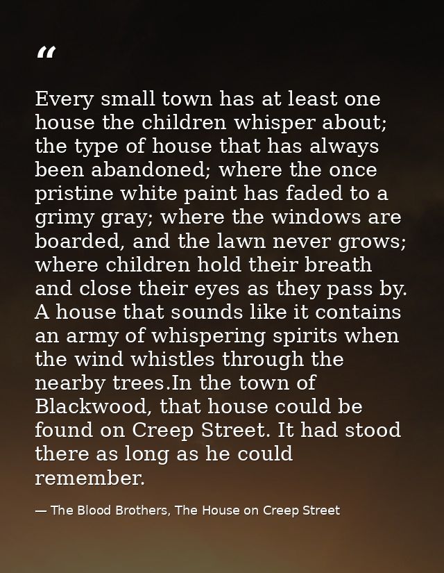 Every small town has at least one house the children whisper about; the type of house that has always been abandoned; wh — The Blood Brothers, The House on Creep Street
