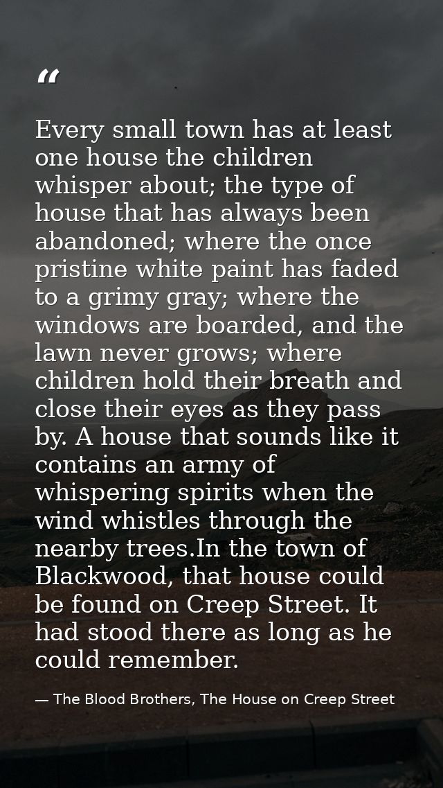 Every small town has at least one house the children whisper about; the type of house that has always been abandoned; wh — The Blood Brothers, The House on Creep Street