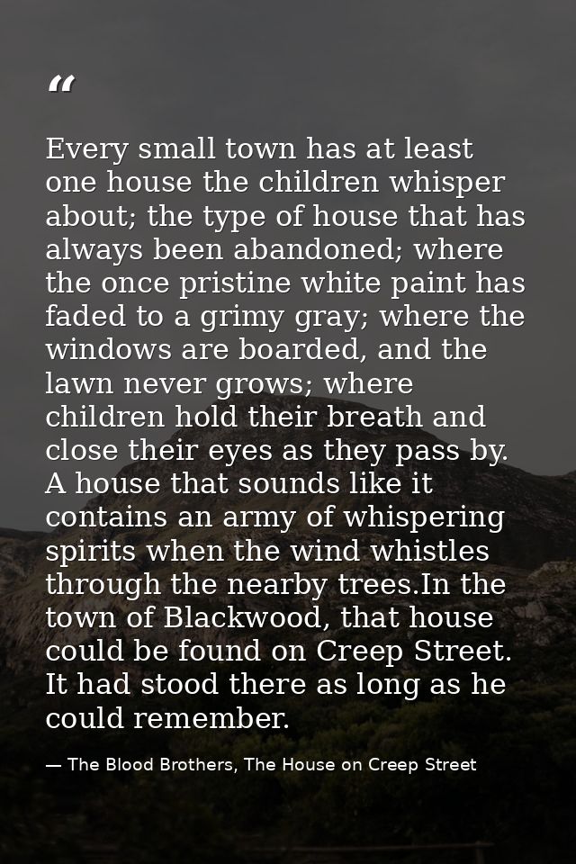 Every small town has at least one house the children whisper about; the type of house that has always been abandoned; wh — The Blood Brothers, The House on Creep Street