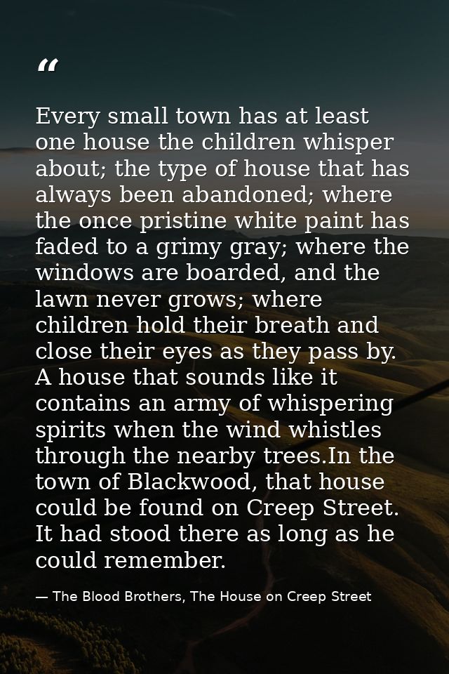 Every small town has at least one house the children whisper about; the type of house that has always been abandoned; wh — The Blood Brothers, The House on Creep Street