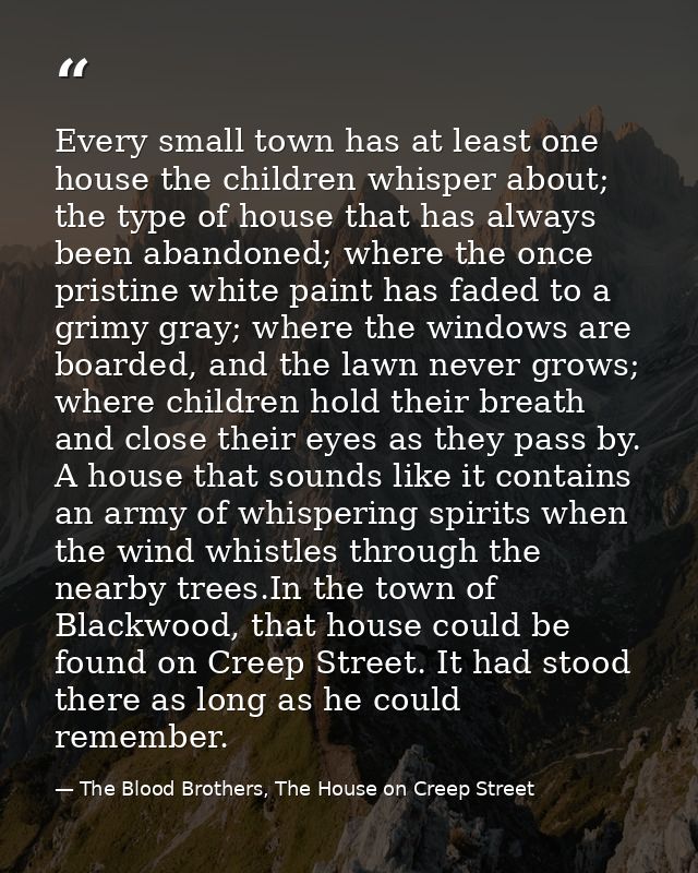Every small town has at least one house the children whisper about; the type of house that has always been abandoned; wh — The Blood Brothers, The House on Creep Street