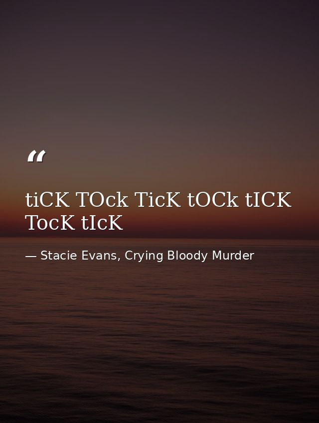 tiCK TOck TicK tOCk tICK TocK tIcK — Stacie Evans, Crying Bloody Murder