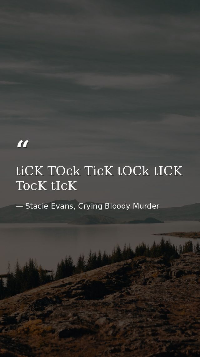 tiCK TOck TicK tOCk tICK TocK tIcK — Stacie Evans, Crying Bloody Murder