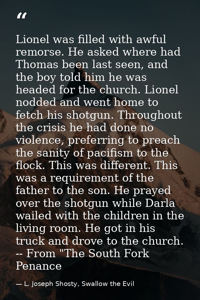 Lionel was filled with awful remorse. He asked where had Thomas been last seen, and the boy told him he was headed for t — L. Joseph Shosty, Swallow the Evil