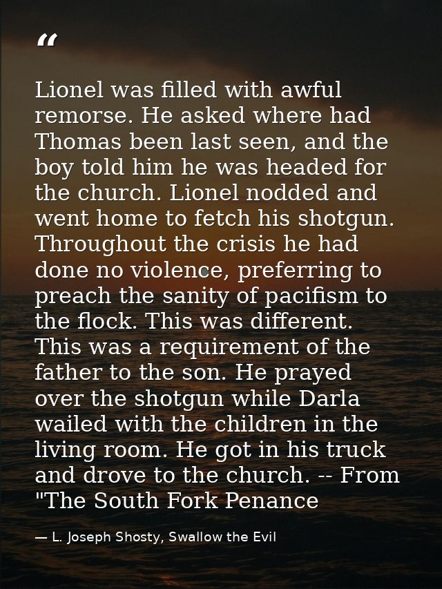 Lionel was filled with awful remorse. He asked where had Thomas been last seen, and the boy told him he was headed for t — L. Joseph Shosty, Swallow the Evil