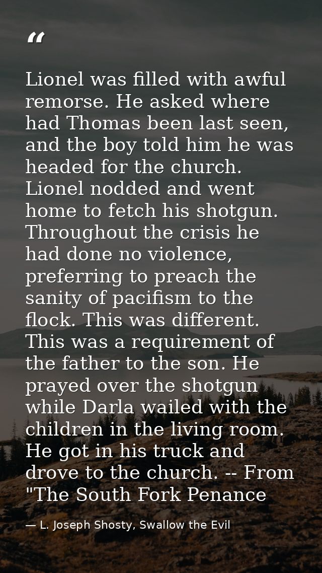 Lionel was filled with awful remorse. He asked where had Thomas been last seen, and the boy told him he was headed for t — L. Joseph Shosty, Swallow the Evil
