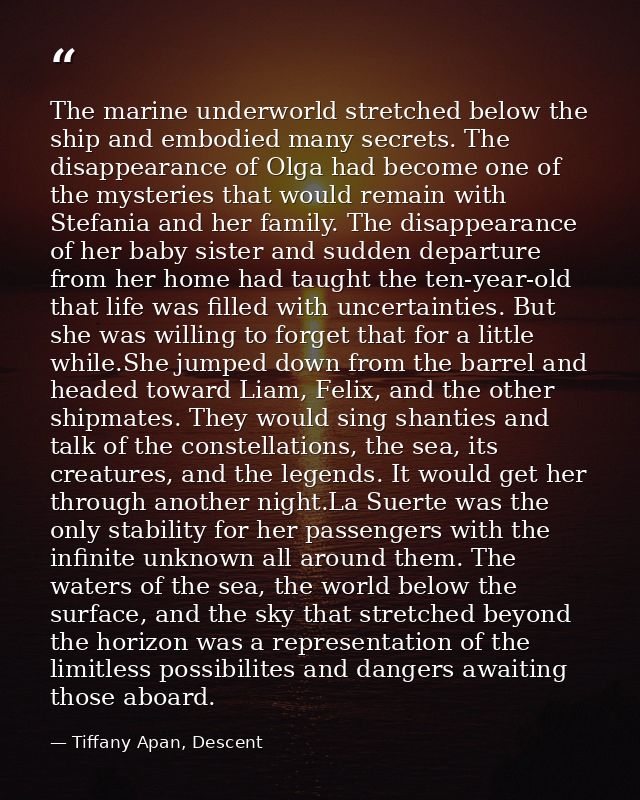 The marine underworld stretched below the ship and embodied many secrets. The disappearance of Olga had become one of th — Tiffany Apan, Descent