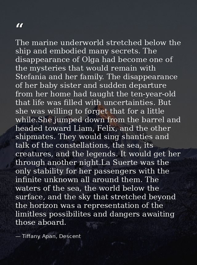 The marine underworld stretched below the ship and embodied many secrets. The disappearance of Olga had become one of th — Tiffany Apan, Descent