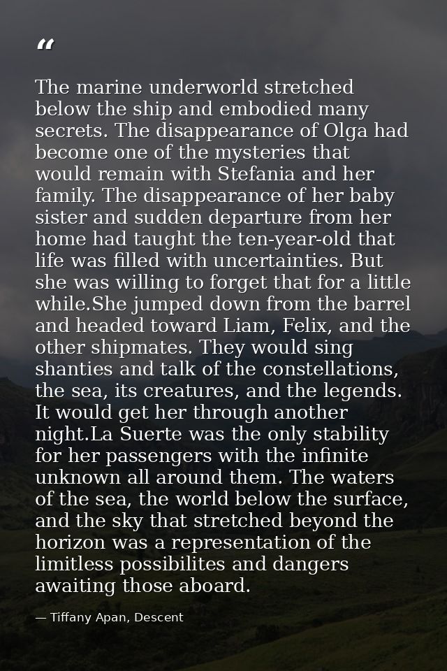The marine underworld stretched below the ship and embodied many secrets. The disappearance of Olga had become one of th — Tiffany Apan, Descent