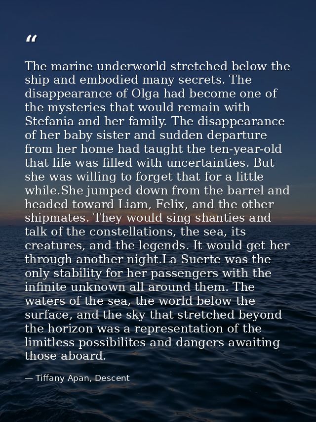 The marine underworld stretched below the ship and embodied many secrets. The disappearance of Olga had become one of th — Tiffany Apan, Descent
