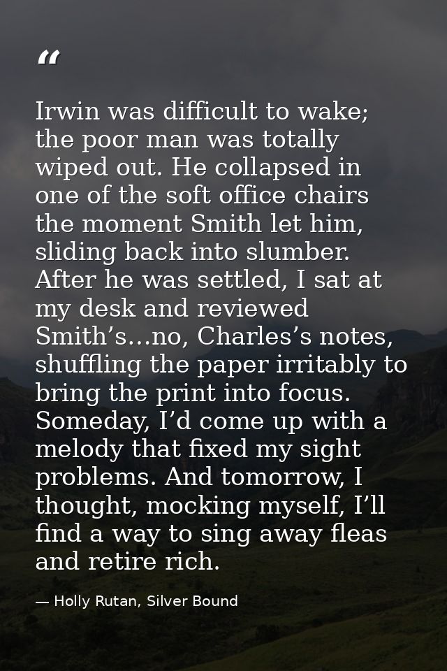 Irwin was difficult to wake; the poor man was totally wiped out. He collapsed in one of the soft office chairs the momen — Holly Rutan, Silver Bound