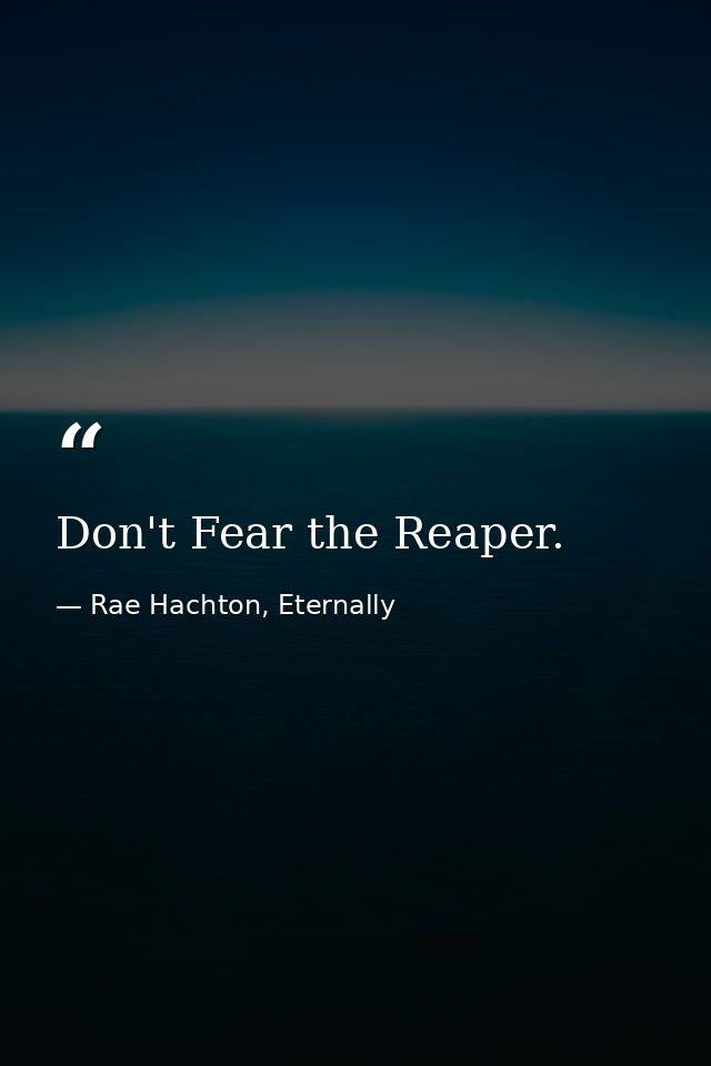 Don't Fear the Reaper. — Rae Hachton, Eternally