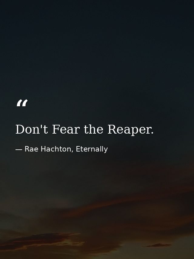 Don't Fear the Reaper. — Rae Hachton, Eternally