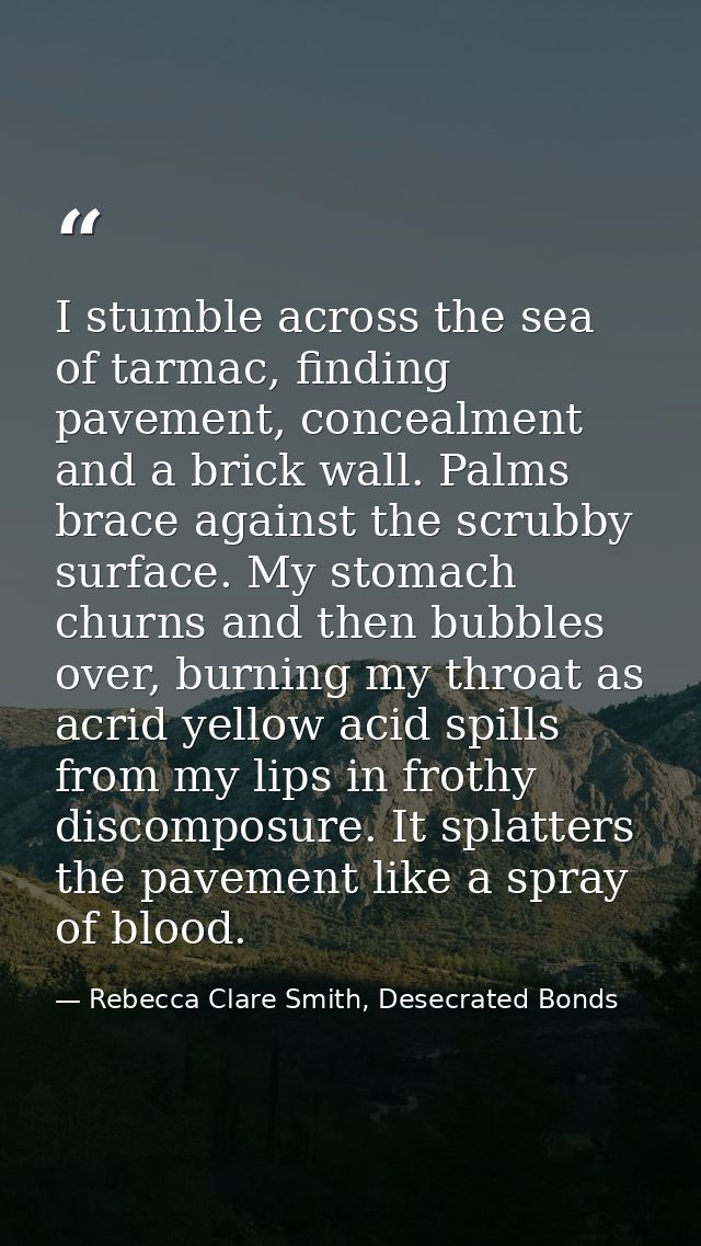 I stumble across the sea of tarmac, finding pavement, concealment and a brick wall. Palms brace against the scrubby surf — Rebecca Clare Smith, Desecrated Bonds