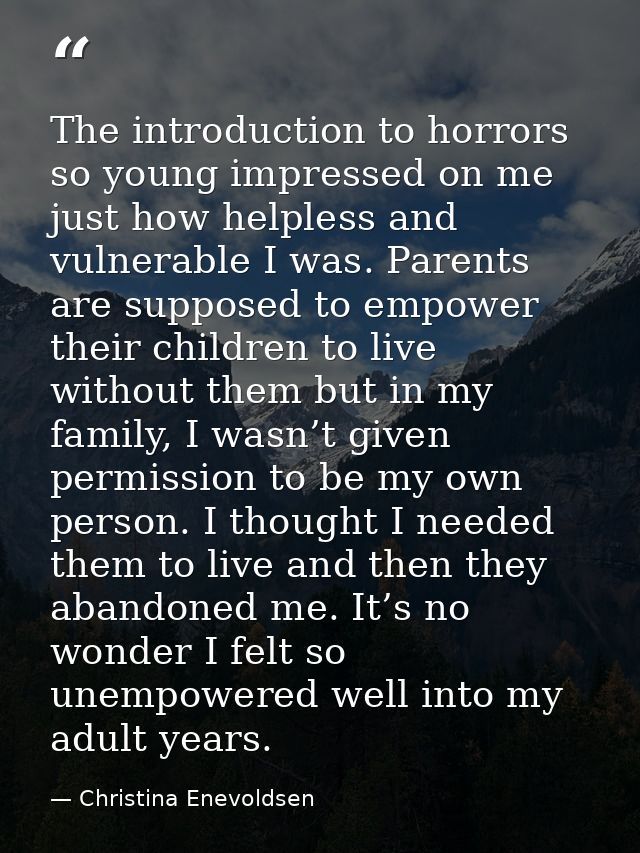 The introduction to horrors so young impressed on me just how helpless and vulnerable I was. Parents are supposed to emp — Christina Enevoldsen