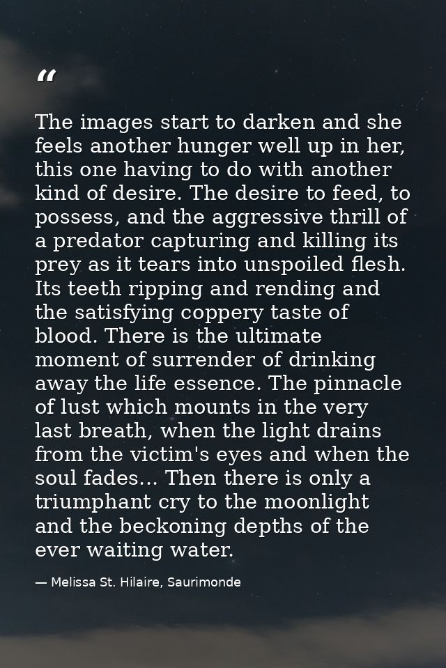 The images start to darken and she feels another hunger well up in her, this one having to do with another kind of desir — Melissa St. Hilaire, Saurimonde