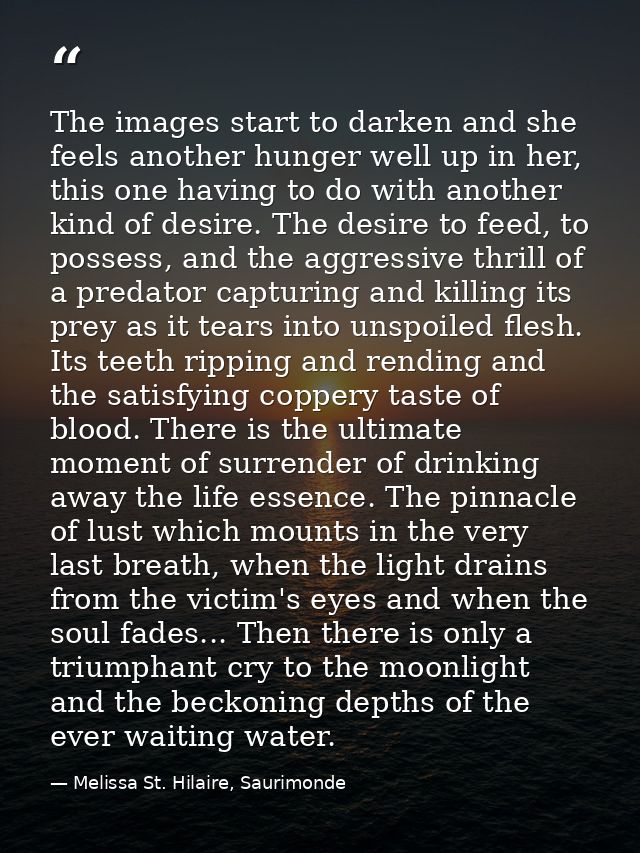 The images start to darken and she feels another hunger well up in her, this one having to do with another kind of desir — Melissa St. Hilaire, Saurimonde