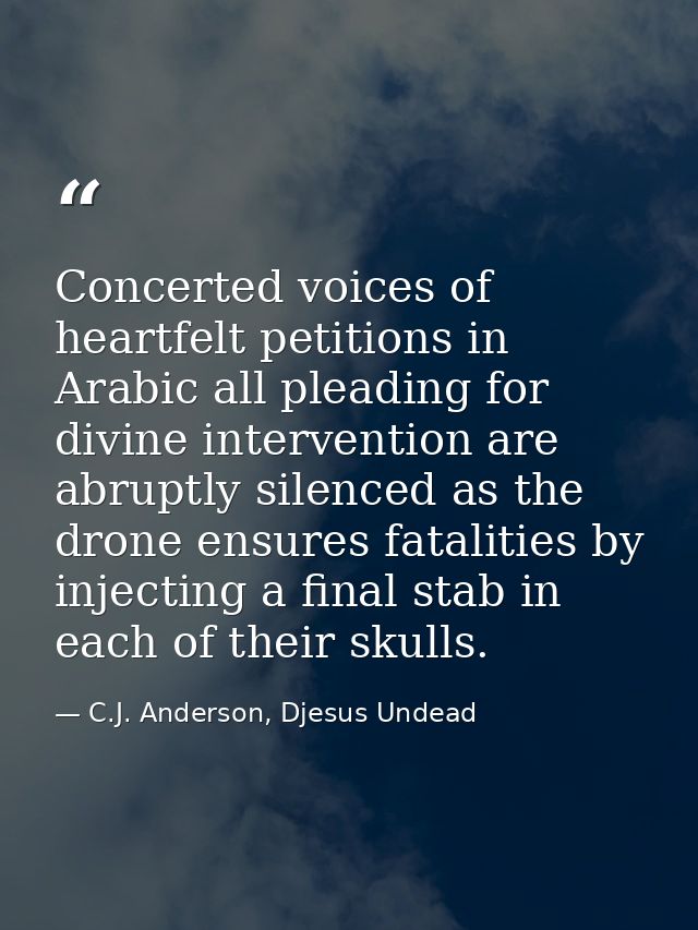 Concerted voices of heartfelt petitions in Arabic all pleading for divine intervention are abruptly silenced as the dron — C.J. Anderson, Djesus Undead