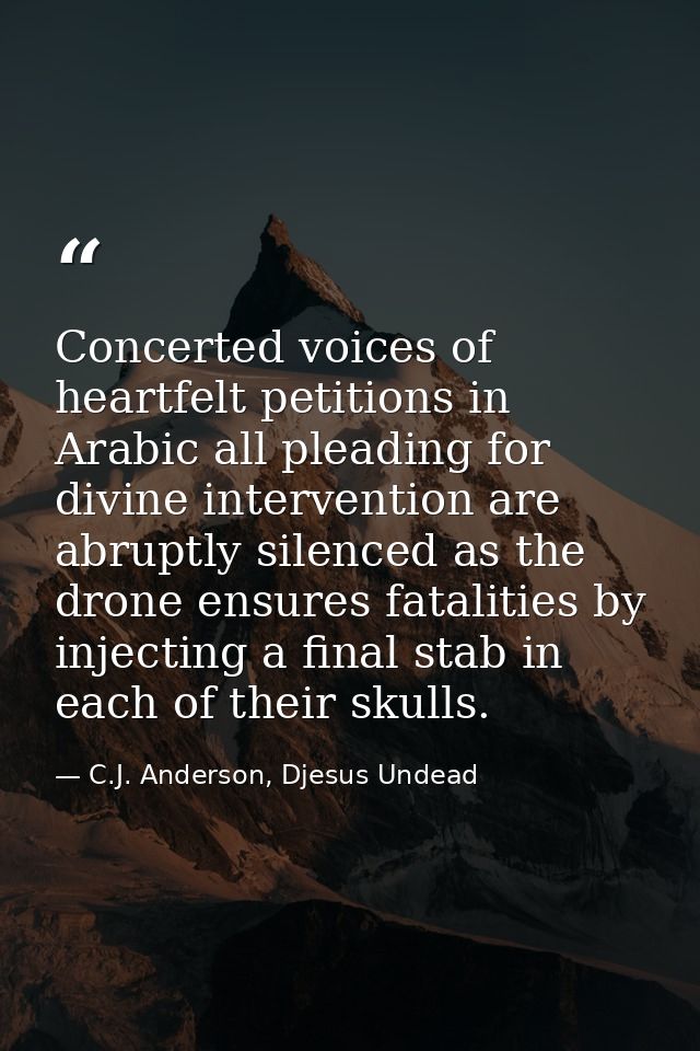 Concerted voices of heartfelt petitions in Arabic all pleading for divine intervention are abruptly silenced as the dron — C.J. Anderson, Djesus Undead
