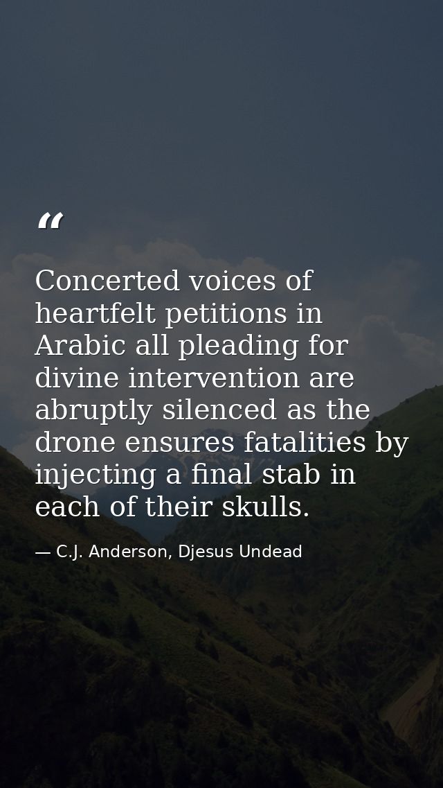 Concerted voices of heartfelt petitions in Arabic all pleading for divine intervention are abruptly silenced as the dron — C.J. Anderson, Djesus Undead