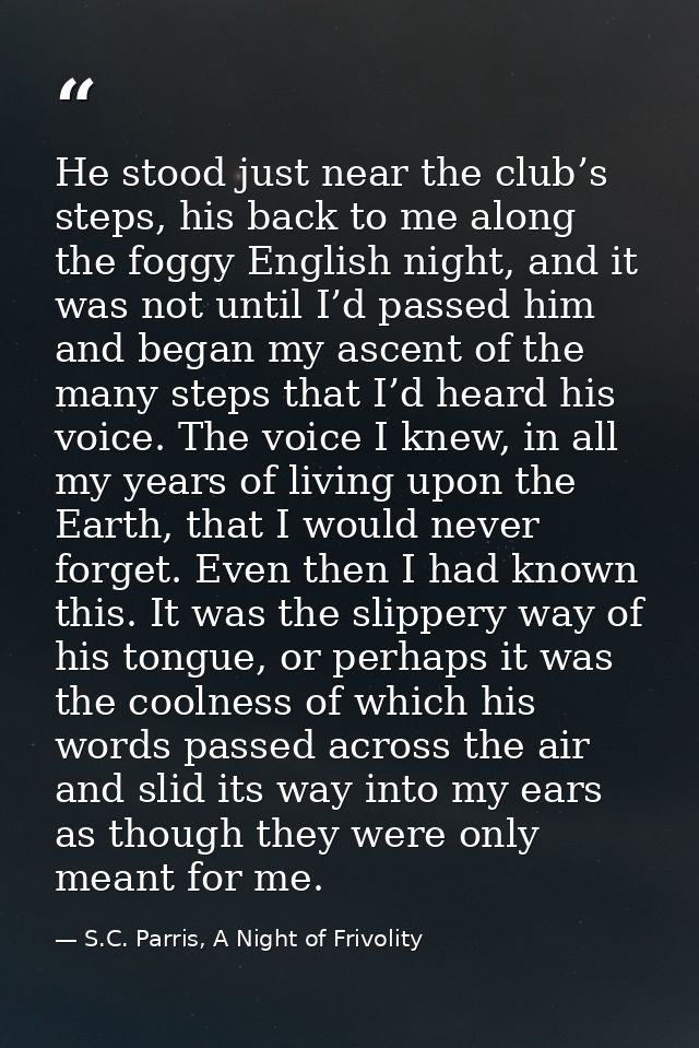 He stood just near the club’s steps, his back to me along the foggy English night, and it was not until I’d passed him a — S.C. Parris, A Night of Frivolity