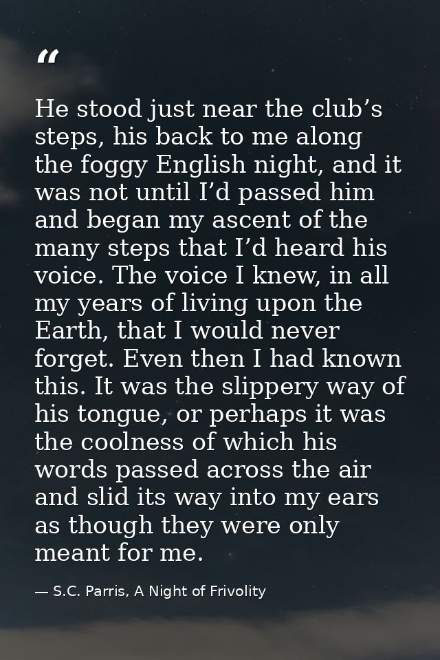 He stood just near the club’s steps, his back to me along the foggy English night, and it was not until I’d passed him a — S.C. Parris, A Night of Frivolity