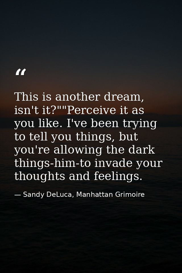 This is another dream, isn't it?""Perceive it as you like. I've been trying to tell you things, but you're allowing the  — Sandy DeLuca, Manhattan Grimoire