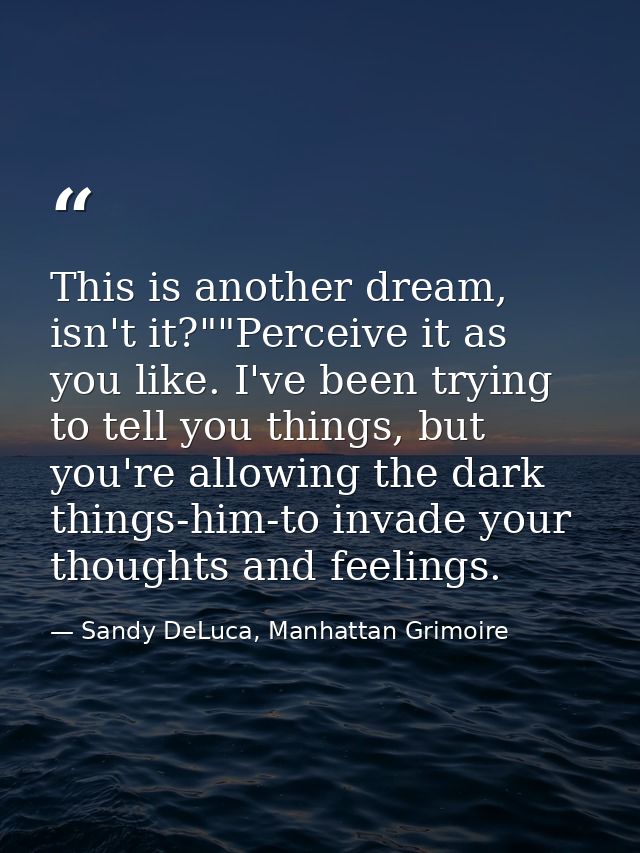 This is another dream, isn't it?""Perceive it as you like. I've been trying to tell you things, but you're allowing the  — Sandy DeLuca, Manhattan Grimoire