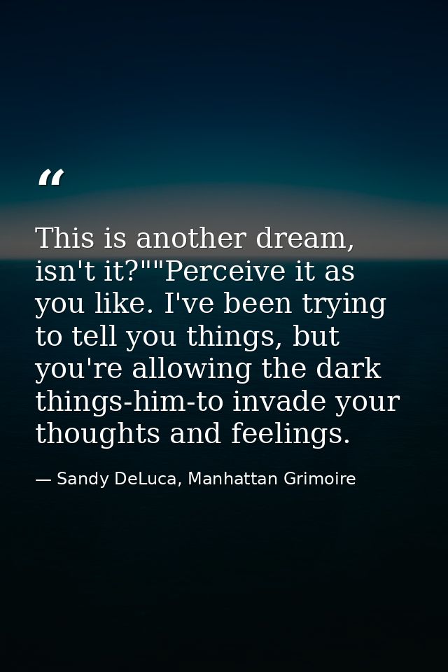 This is another dream, isn't it?""Perceive it as you like. I've been trying to tell you things, but you're allowing the  — Sandy DeLuca, Manhattan Grimoire