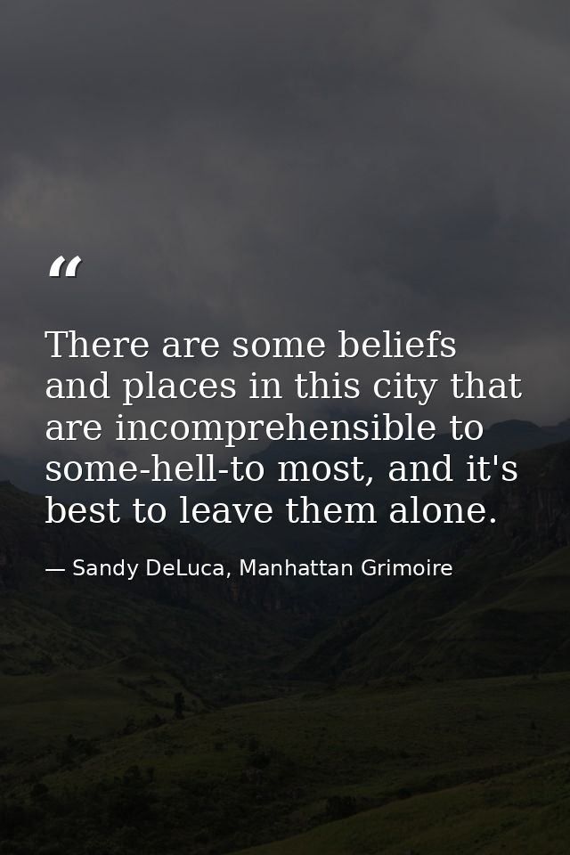 There are some beliefs and places in this city that are incomprehensible to some-hell-to most, and it's best to leave th — Sandy DeLuca, Manhattan Grimoire
