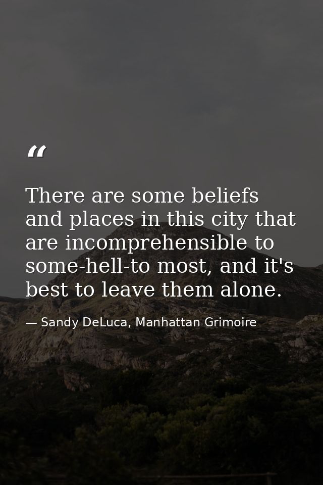 There are some beliefs and places in this city that are incomprehensible to some-hell-to most, and it's best to leave th — Sandy DeLuca, Manhattan Grimoire