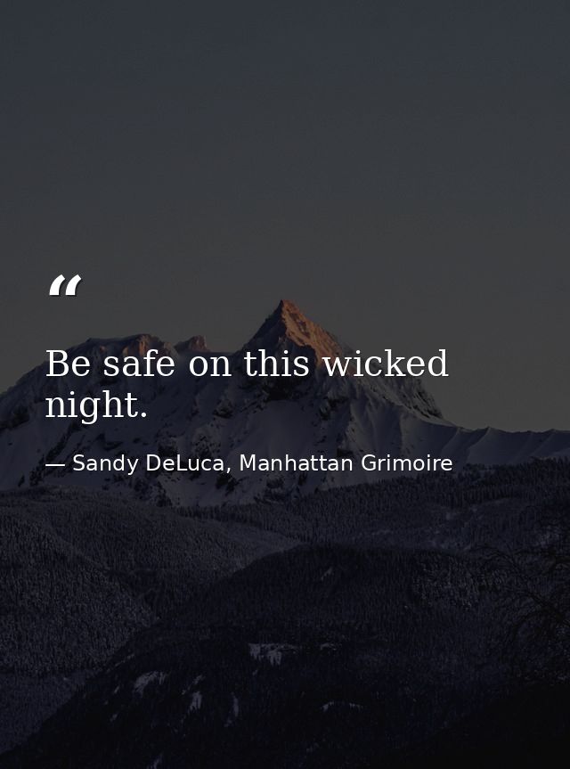 Be safe on this wicked night. — Sandy DeLuca, Manhattan Grimoire