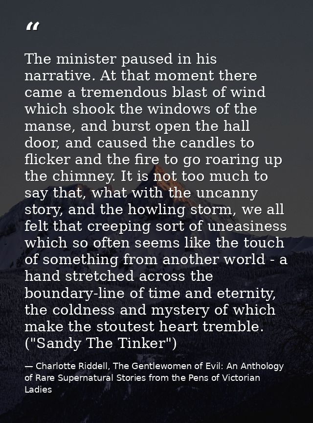 The minister paused in his narrative. At that moment there came a tremendous blast of wind which shook the windows of th — Charlotte Riddell, The Gentlewomen of Evil: An Anthology of Rare Supernatural Stories from the Pens of Victorian Ladies