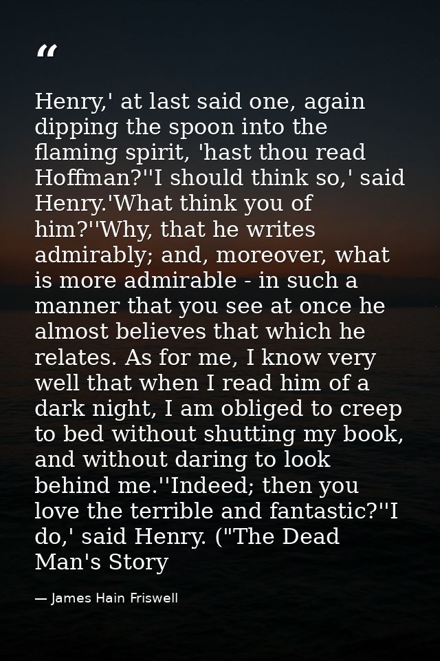 Henry,' at last said one, again dipping the spoon into the flaming spirit, 'hast thou read Hoffman?''I should think so,' — James Hain Friswell