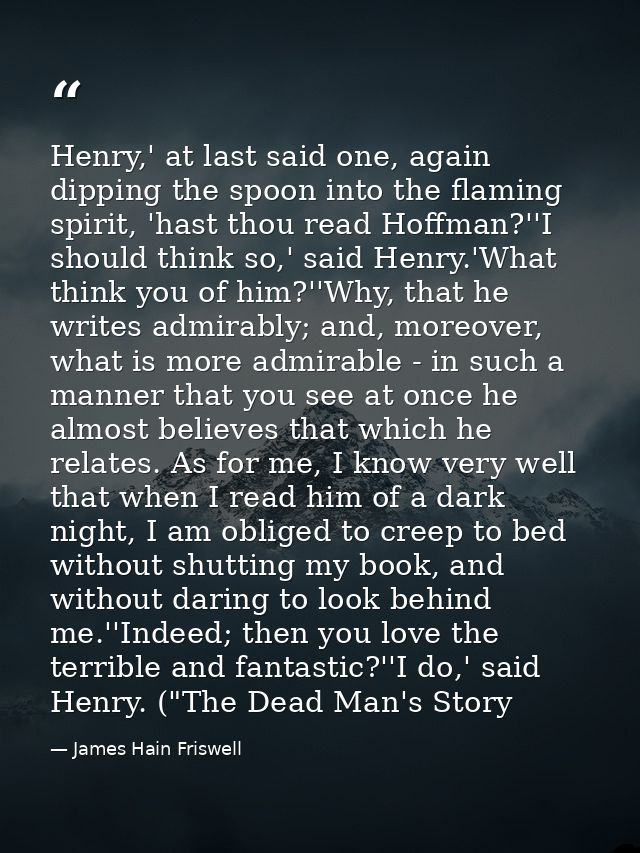 Henry,' at last said one, again dipping the spoon into the flaming spirit, 'hast thou read Hoffman?''I should think so,' — James Hain Friswell