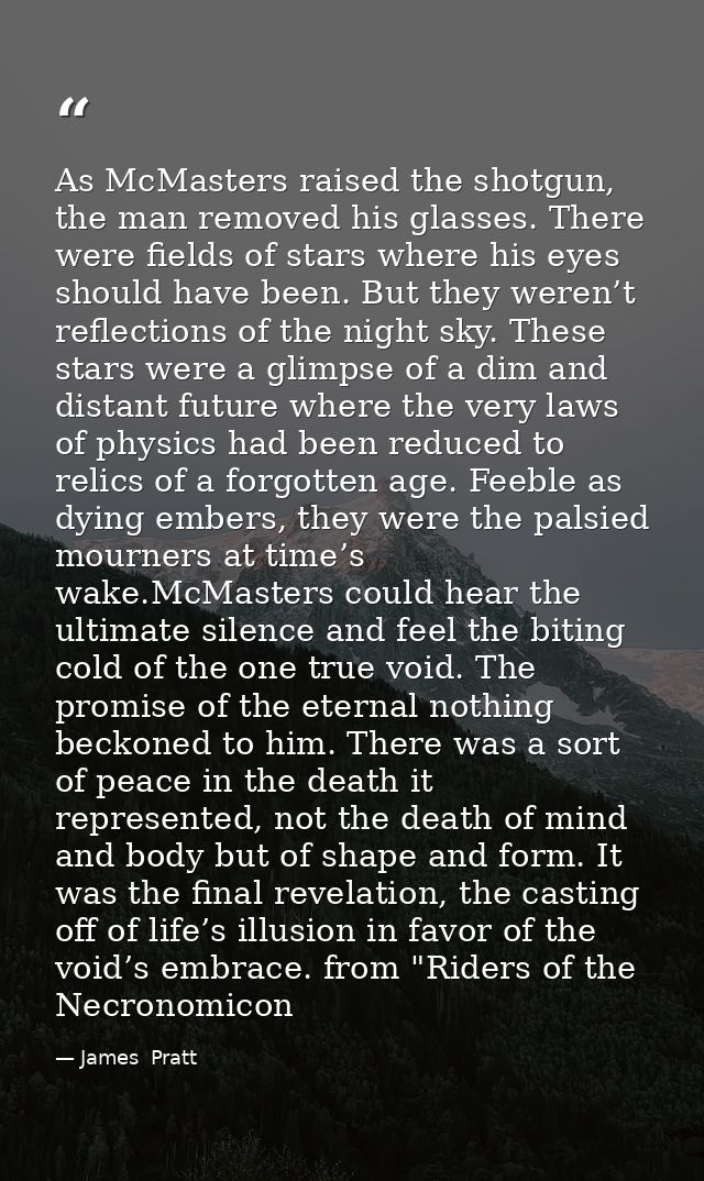 As McMasters raised the shotgun, the man removed his glasses. There were fields of stars where his eyes should have been — James  Pratt