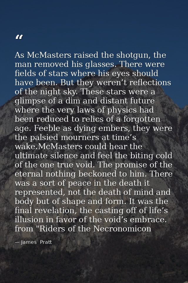 As McMasters raised the shotgun, the man removed his glasses. There were fields of stars where his eyes should have been — James  Pratt