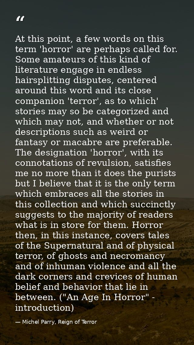 At this point, a few words on this term 'horror' are perhaps called for. Some amateurs of this kind of literature engage — Michel Parry, Reign of Terror