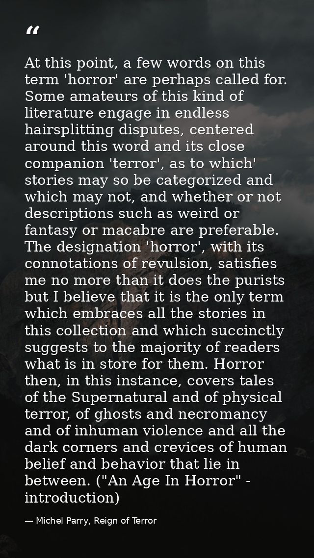 At this point, a few words on this term 'horror' are perhaps called for. Some amateurs of this kind of literature engage — Michel Parry, Reign of Terror