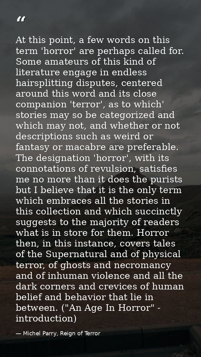 At this point, a few words on this term 'horror' are perhaps called for. Some amateurs of this kind of literature engage — Michel Parry, Reign of Terror