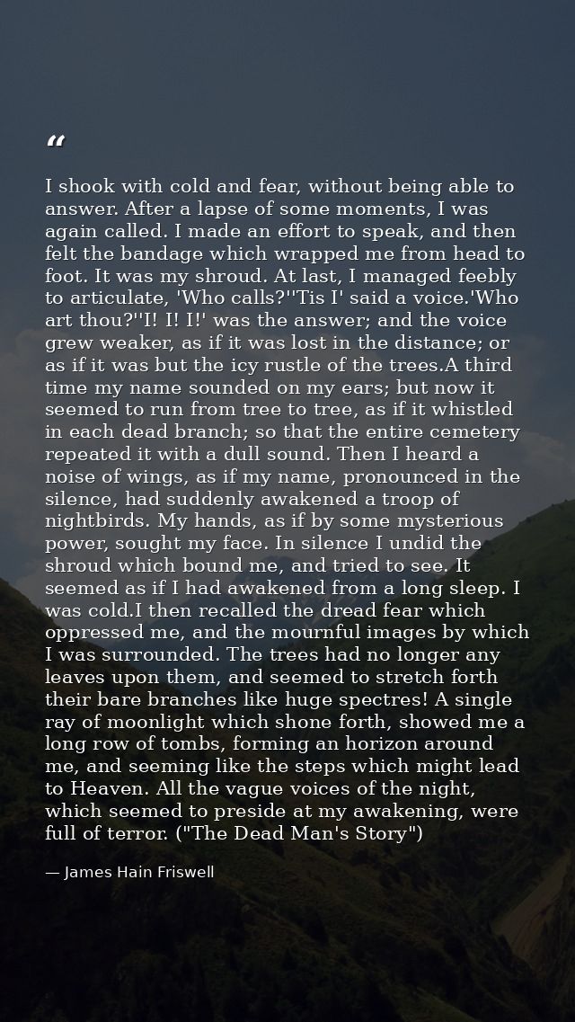 I shook with cold and fear, without being able to answer. After a lapse of some moments, I was again called. I made an e — James Hain Friswell