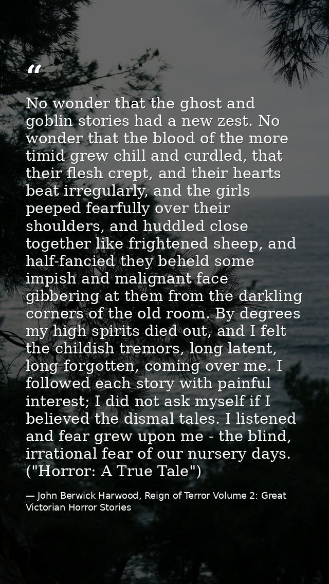 No wonder that the ghost and goblin stories had a new zest. No wonder that the blood of the more timid grew chill and cu — John Berwick Harwood, Reign of Terror Volume 2: Great Victorian Horror Stories