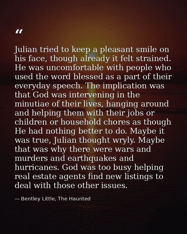 Julian tried to keep a pleasant smile on his face, though already it felt strained. He was uncomfortable with people who — Bentley Little, The Haunted