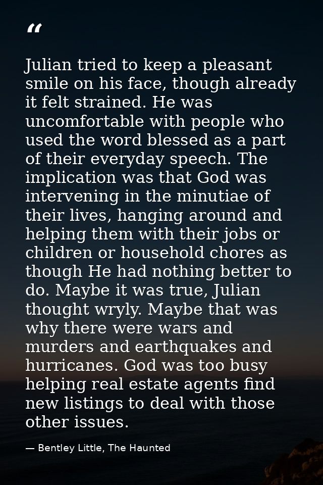 Julian tried to keep a pleasant smile on his face, though already it felt strained. He was uncomfortable with people who — Bentley Little, The Haunted